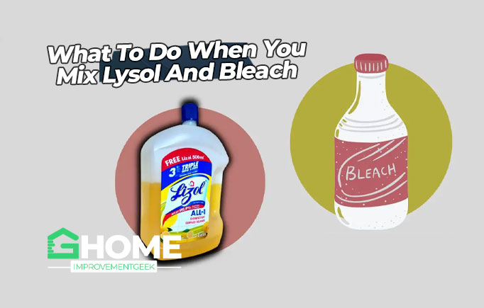 What To Do When You Accidentally Mix Lysol And Bleach